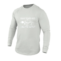 I WAS FASTEST 100% COTTON RAGLAN GRAPHIC LONG SLEEVE T-SHIRT (Copy)